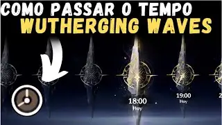 COMO AVANÇAR O TEMPO - WUTHERGING WAVES
