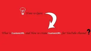 What is YouTube CustomURL & How to create/get YouTube CustomURL ?