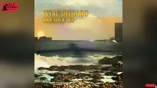 UNA SOLA VEZ - ISSAC DELGADO (AUDIOHQ) *** 2023