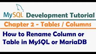 How to Rename Column or Table in MySQL or MariaDB | MySQL Development Tutorial | MySQL Tutorial