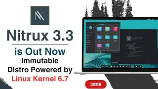 Nitrux 3.3 Is Out Now Powered by Linux Kernel 6.7 | Immutable Distro
