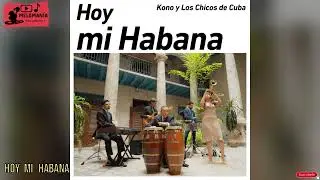 HOY MI HABANA - KONO Y LOS CHICOS DE CUBA (AUDIOHQ) **** 2023