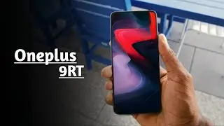 Oneplus 9RT: Here We Go!
