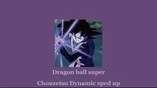 Dragon ball super (Chouzetsu Dynamic) (sped up)