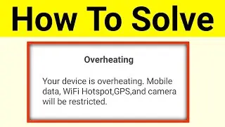 Your device is overheating mobile data wifi hotspot gps and camera will be restricted