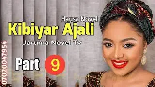 Kibiyar Ajali hausa novel part 9 labarin chakwakiyar da ban dariya | JARUMA NOVEL