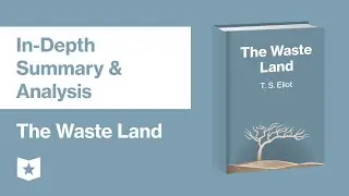 The Waste Land by T. S. Eliot | In-Depth Summary & Analysis