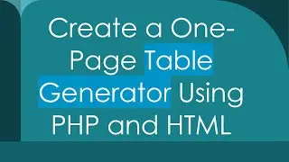 Create a One-Page Table Generator Using PHP and HTML
