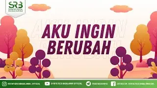 Aku Ingin Berubah - Ustadz Dr. Syafiq Riza Basalamah, M.A.