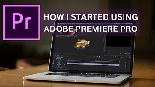 How to use Adobe Premiere Pro - A starter guide (Beginners)
