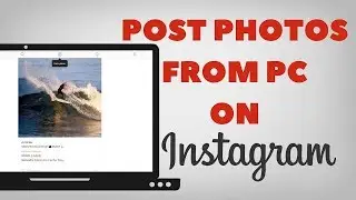 How to upload photos on Instagram from PC