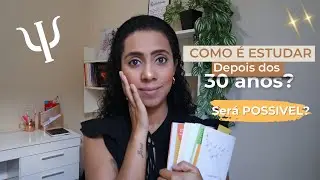 COMO É ESTUDAR APÓS OS 30 ANOS?  SERÁ POSSÍVEL - PSICOLOGIA