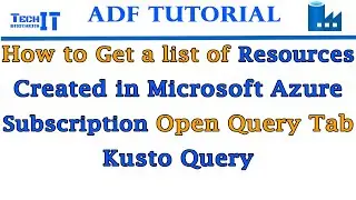 How to Get a list of Resources Created in Microsoft Azure Subscription  Open Query Tab  Kusto Query