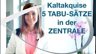 Kaltakquise - 5 Tabu-Sätze in der Zentrale - Kommunikation mit Kunden - Neukunden gewinnen