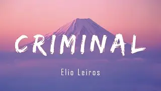 Elio Leiros - Criminal (Letra/lyric)