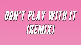 Lola Brooke - Don't Play With It (Remix) ft. Latto & Yung Miami (Lyrics)