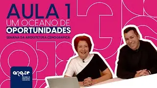 Semana da Arquitetura Cenográfica - Aula 1: um oceano de oportunidades.