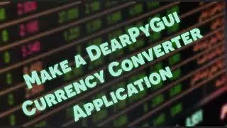 Make a DearPyGui Currency Converter App Part 1 Setup