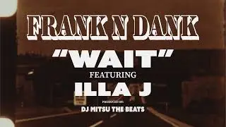 FRANK-N-DANK - Wait feat. Illa J [Official Music Video]