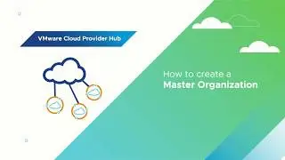 VMware Cloud Provider Hub - Creating a Master Organization