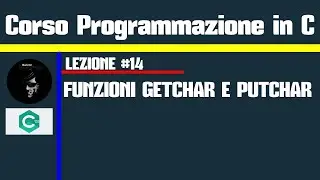 #14.Programmazione in C - Funzioni Getchar e Putchar
