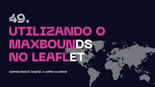 49. Utilizando o MaxBounds no Leaflet - Aprenda NextJS, GraphQL na prática!