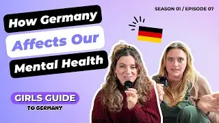 Girls Guide to Germany Podcast - S1EP7: How Germany Affects our Mental Health