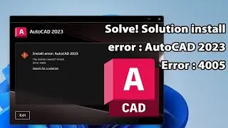 Solution install error 4005 AutoCAD 2023  : Solve!