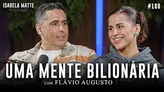 Do ZERO ao BILHÃO com FLÁVIO AUGUSTO: Como Ter Sucesso nos Negócios | Isabela Matte Podcast 