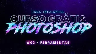 [100% GRÁTIS] PRINCIPAIS FERRAMENTAS CURSO DE PHOTOSHOP PARA INICIANTES AULA 3