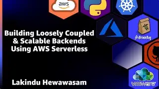 Building Loosely Coupled & Scalable Backends Using AWS Serverless:Lakindu Hewawasam