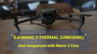 MAVIC 3 THERMAL UNBOXING AND COMPARISON WITH MAVIC 3 CINE