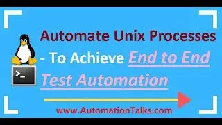 Unix For Testers - 30-  Automate Unix Processes  - To Achieve End to End Test Automation