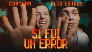 Elio Leiros & @Guaynaa_ - Si Fui Un Error (VIDEO OFICIAL)