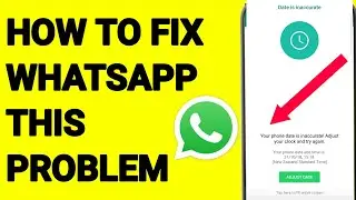 How To Fix WhatsApp Error Your Phone Date Is Inaccurate Adjust Your Clock and try again