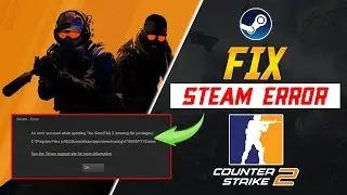 How to Fix Steam Error Missing File Privileges on CS2 on PC