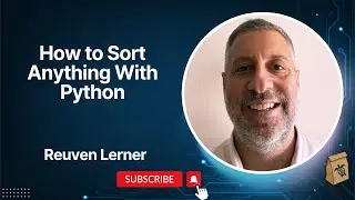Live with Reuven Lerner: How to Sort Anything with Python