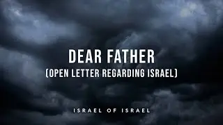 Dear Father (Open Letter Regarding Israel)