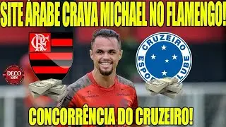 CONTRATAÇÃO DE MICHAEL FECHADA? PORTAL ÁRABE CRAVA ATLETA NO FLA! CONCORRÊNCIA DO CRUZEIRO!