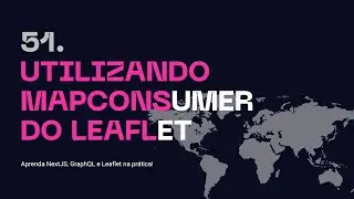 51. Utilizando MapConsumer do Leaflet - Aprenda NextJS, GraphQL na prática!