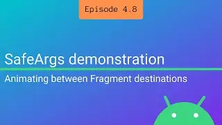 S4 E8: SafeArgs demonstration