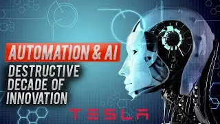The Impacts Of Tesla's Automation & Artificial Intelligence: A Destructive Decade Of Innovation