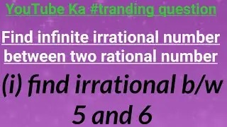 Find two irrational between two rational number || find five irrational number between 1 and 5