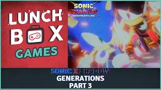 Lunchin in Sonic X Shadow Generations Part 3: THEY DID THE THING!!