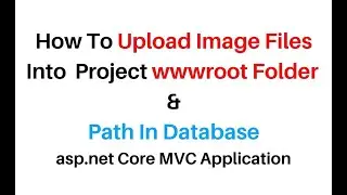 ASP.NET Core MVC Image Upload Folder wwwroot And Path In Database