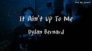 It Ain't Up To Me - Dylan Bernard (한글가사/번역/lyrics)