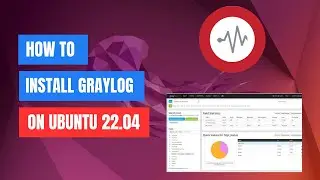 How to Install Graylog on Ubuntu 22.04 LTS: Step-by-Step Guide