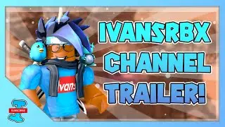 IvansRbx Channel trailer! (reupload pls)