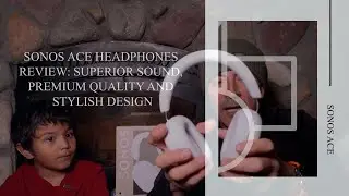 Sonos Ace Headphones Review Superior Sound, Stylish Design, and Premium Quality...