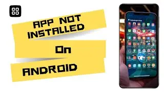 How to Fix App Not Installed Problem on Android